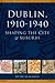 Dublin, 1910-1940: Shaping ...
