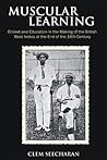 Muscular Learning: Cricket and Education in the Making of the British West Indies at the end of the 19th Century Muscular Learning: Cricket and Education in the Making of the British West Indies at the end of the 19th Century