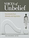 Voices of Unbelief: Documents from Atheists and Agnostics (Voices of an Era) Voices of Unbelief: Documents from Atheists and Agnostics (Voices of an Era)