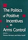 The Politics of Positive Incentives in Arms Control (Studies in International Relations)