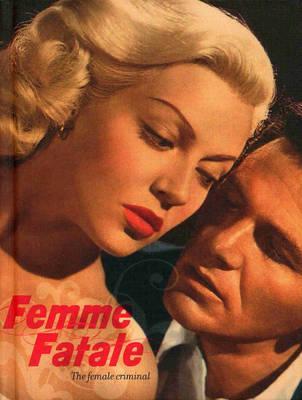 Femme Fatale: The Female Criminal (Hardcover)