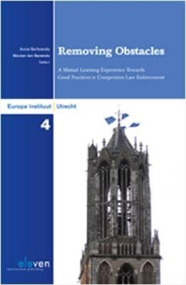 Removing Obstacles: A Mutual Learning Experience Towards Good Practices in Competition Law Enforcement (4) (Utrecht European Law)