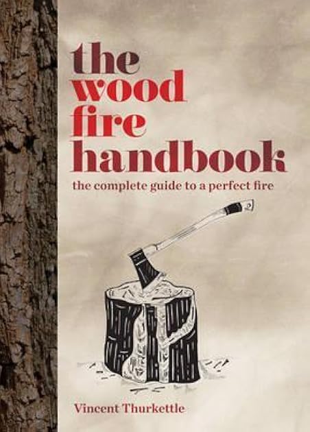 The Wood Fire Handbook: The complete guide to a perfect fire
