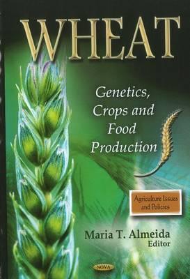 Wheat: Genetics, Crops and Food Production (Agriculture Issues and Policies)