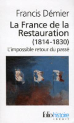 La France de la Restauration: 1814-1830, l'impossible retour du passé (Pocket Book)