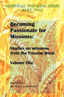 Becoming Passionate For Missions: Studies on Missions from the Passion Week (Missional Commentary Series - NT)