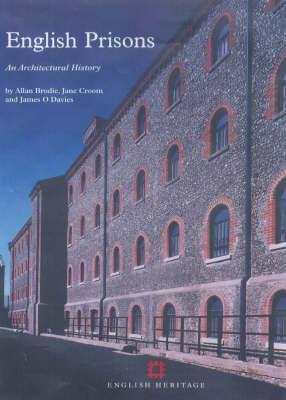English Prisons: An Architectural History Aby Allan Brodie, Jane Croom and James O Davies (Hardcover)