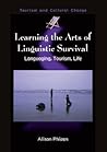 Learning the Arts of Linguistic Survival: Languaging, Tourism, Life (Tourism and Cultural Change, 10)