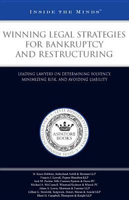 Winning Legal Strategies for Bankruptcy and Restructuring: Leading Lawyers on Determining Solvency, Minimizing Risk, and Avoiding Liability