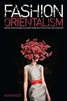 Fashion and Orientalism: Dress, Textiles and Culture from the 17th to the 21st Century