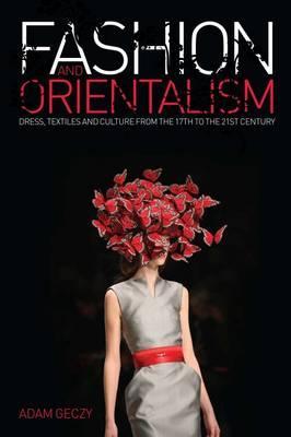 Fashion and Orientalism: Dress, Textiles and Culture from the 17th to the 21st Century (Paperback)