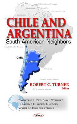 Chile and Argentina: South American Neighbors (Countries, Regional Studies, Trading Blocks, Unions, World Organizations)