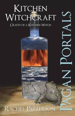 Kitchen Witchcraft: Crafts of a Kitchen Witch (Pagan Portals)