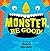 Monster, Be Good!