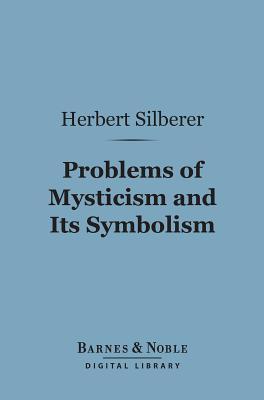 Problems of Mysticism and Its Symbolism (Barnes & Noble Digital Library)