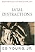 Fatal Distractions by Ed Young Fatal Distractions by Ed Young