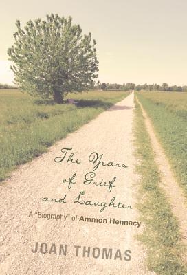 The Years of Grief and Laughter: A "Biography" of Ammon Hennacy