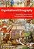 Organizational Ethnography: Studying the Complexity of Everyday Life