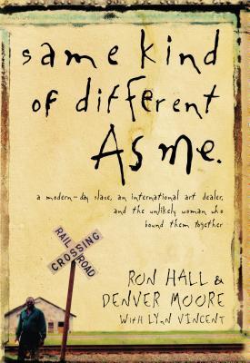 Same Kind of Different as Me: A Modern-Day Slave, an International Art Dealer, and the Unlikely Woman Who Bound Them Together