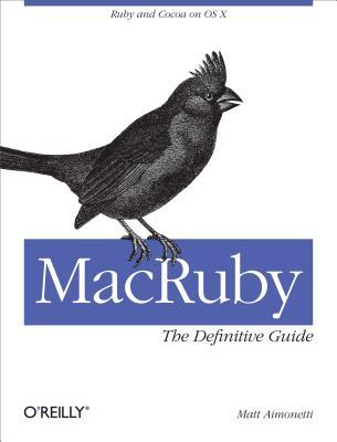 Macruby: The Definitive Guide: Ruby and Cocoa on OS X