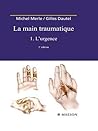 La Main Traumatique. Tome 1. L'Urgence La Main Traumatique. Tome 1. L'Urgence La Main Traumatique. Tome 1. L'Urgence La Main Traumatique. Tome 1. L'Urgence La Main Traumati