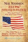 Jesus is involved in politics!: Why aren't You? Why isn't your Church? Jesus is involved in politics!: Why aren't You? Why isn't your Church?