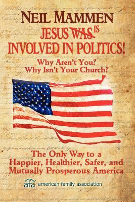 Jesus is involved in politics!: Why aren't You? Why isn't your Church?