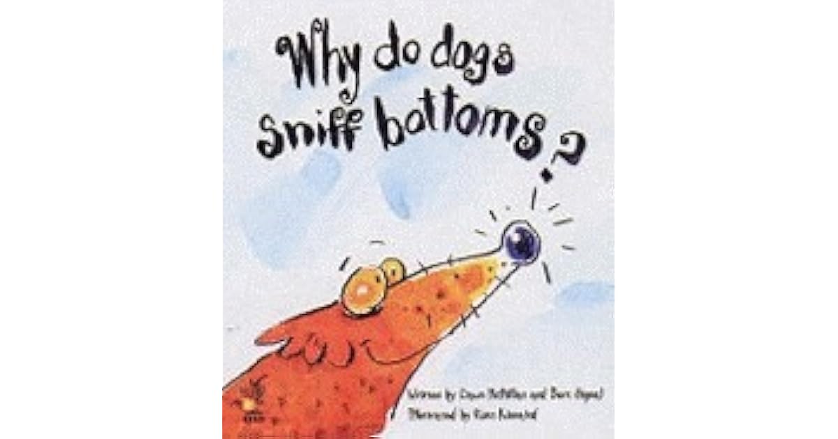 Why Do Dogs Sniff Bottoms? by Dawn McMillan