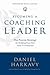 Becoming a Coaching Leader: The Proven System for Building Your Own Team of Champions