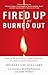 Fired Up or Burned Out: How to Reignite Your Team's Passion, Creativity, and Productivity