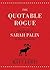 The Quotable Rogue: The Ideals of Sarah Palin in Her Own Words