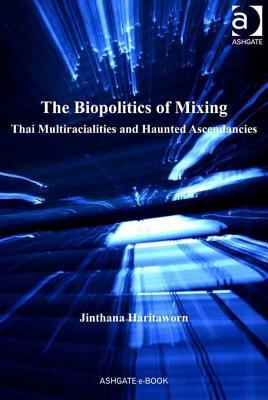 The Biopolitics of Mixing: Thai Multiracialities and Haunted Ascendancies