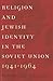 Religion and Jewish Identity in the Soviet Union, 1941–1964 (The Tauber Institute Series for the Study of European Jewry)