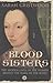 Blood Sisters: The Hidden Lives of the Women Behind the Wars of the Roses