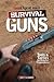The Gun Digest Book of Survival Guns: Tools & Tactics for Survival Preparedness