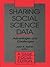 Sharing Social Science Data: Advantages and Challenges