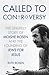 Called to Controversy: The Unlikely Story of Moishe Rosen and the Founding of Jews for Jesus