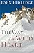 The Way of the Wild Heart: A Map for the Masculine Journey