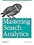 Mastering Search Analytics: Measuring Seo, Sem and Site Search