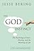 The God Instinct: The Psychology of Souls, Destiny, and the Meaning of Life