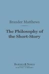The Philosophy of the Short-Story (Barnes & Noble Digital Library) The Philosophy of the Short-Story (Barnes & Noble Digital Library)