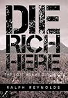 Die Rich Here by Ralph Reynolds