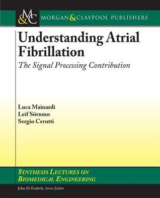 Understanding Atrial Fibrillation: The Signal Processing Contribution