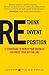 Rethink, Reinvent, Reposition: 12 Strategies to Make Over Your Business