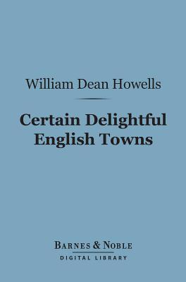 Certain Delightful English Towns: With Glimpses of the Pleasant Country Between (ebook)