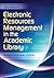 Electronic Resources Management in the Academic Library by Karin Wikoff