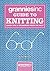 Grannies, Inc. Guide to Knitting: Learn Tips, Techniques and Patterns from the Best
