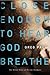 Close Enough to Hear God Breathe: The Great Story of Divine Intimacy