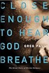 Close Enough to Hear God Breathe by Greg Paul