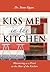 Kiss Me in the Kitchen: Ministering as a Priest at the Altar of the Kitchen